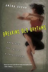 Cover image for Breaking Old Rhythms: Answering the Call of a Creative God