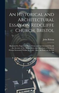 Cover image for An Historical and Architectural Essay on Redcliffe Church, Bristol