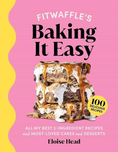 Fitwaffle's Baking It Easy: All My Best 3-Ingredient Recipes and Most-Loved Sweets and Desserts (Easy Baking Recipes, Dessert Recipes, Simple Baking Cookbook, Instagram Recipe Book)