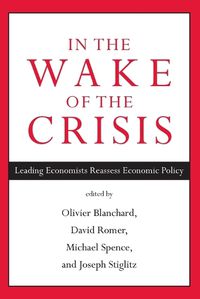 Cover image for In the Wake of the Crisis: Leading Economists Reassess Economic Policy