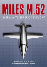 Cover image for Miles M.52: Gateway to Supersonic Flight