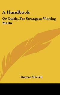 Cover image for A Handbook: Or Guide, for Strangers Visiting Malta