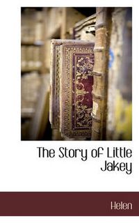 Cover image for The Story of Little Jakey