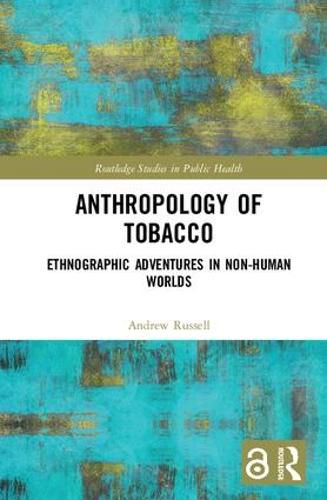 Cover image for Anthropology of Tobacco: Ethnographic Adventures in Non-Human Worlds