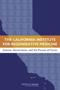 Cover image for The California Institute for Regenerative Medicine: Science, Governance, and the Pursuit of Cures