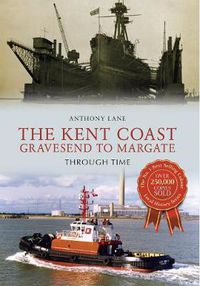 Cover image for The Kent Coast Gravesend to Margate Through Time