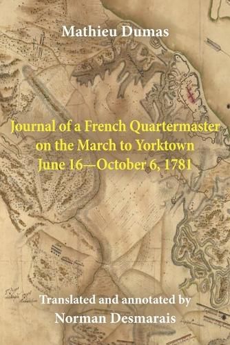 Journal of a French Quartermaster on the March to Yorktown June 16-October 6, 1781