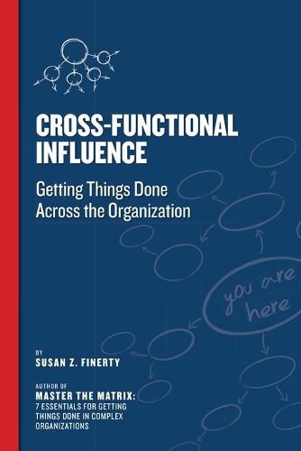 Cover image for Cross Functional Influence: Getting Things Done Across the Organization