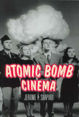 Cover image for Atomic Bomb Cinema: The Apocalyptic Imagination on Film