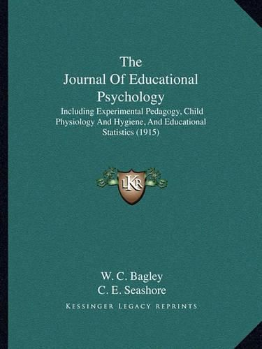 Cover image for The Journal of Educational Psychology: Including Experimental Pedagogy, Child Physiology and Hygiene, and Educational Statistics (1915)