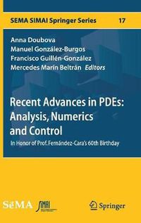 Cover image for Recent Advances in PDEs: Analysis, Numerics and Control: In Honor of Prof. Fernandez-Cara's 60th Birthday