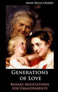 Cover image for Generations of Love: Rosary Meditations for Grandparents