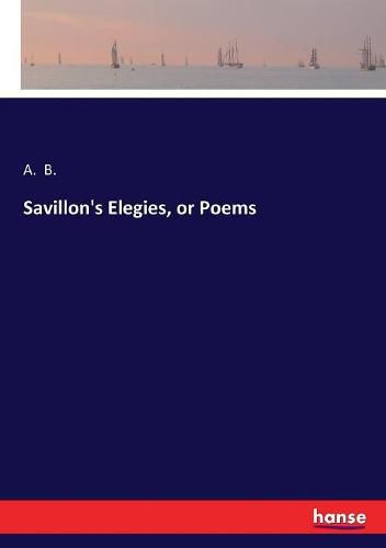 Cover image for Savillon's Elegies, or Poems