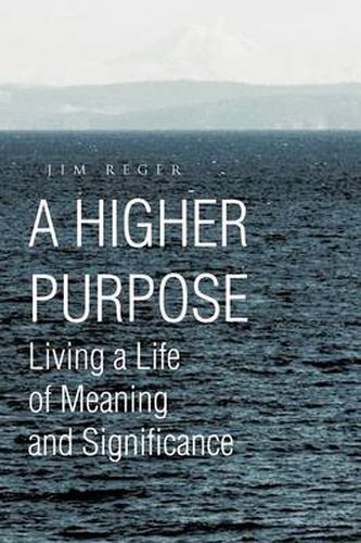 Cover image for A Higher Purpose: Living a Life of Meaning and Significance