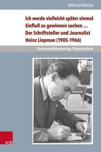 Cover image for Ich Werde Vielleicht Spater Einmal Einfluss Zu Gewinnen Suchen ...: Der Schriftsteller Und Journalist Heinz Liepman (1905-1966) - Eine Biografische Rekonstruktion