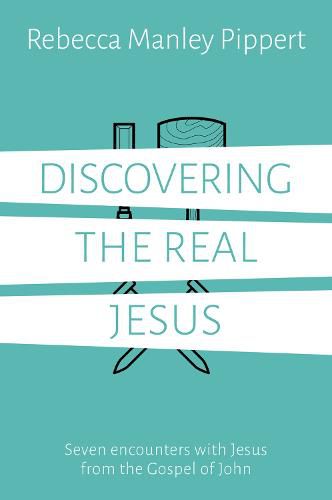 Cover image for Discovering the Real Jesus: Seven encounters with Jesus from the Gospel of John