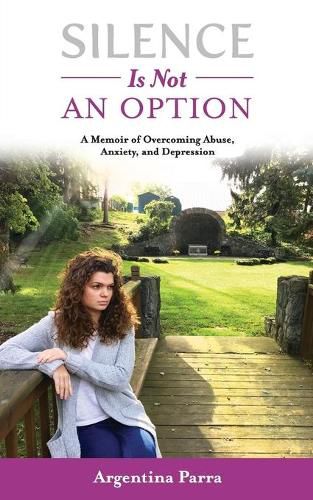 Cover image for Silence Is Not an Option: A Memoir of Overcoming Abuse, Anxiety, and Depression