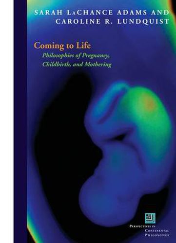 Cover image for Coming to Life: Philosophies of Pregnancy, Childbirth, and Mothering