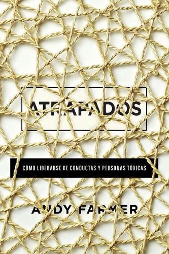 Cover image for Atrapados: Como Liberarse de Conductas Y Personas Toxicas