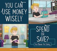 Cover image for You Can Use Money Wisely: Spend or Save?