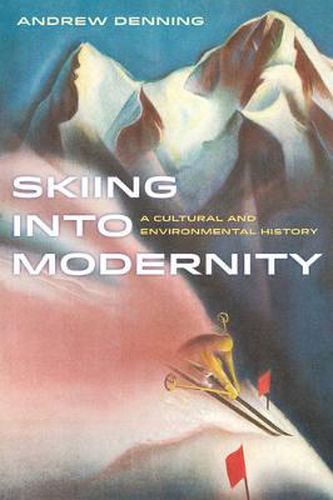 Cover image for Skiing into Modernity: A Cultural and Environmental History