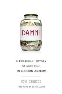 Cover image for Damn!: A Cultural History of Swearing in Modern America