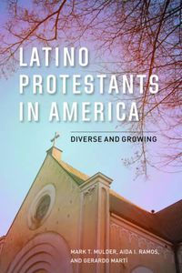 Cover image for Latino Protestants in America: Growing and Diverse