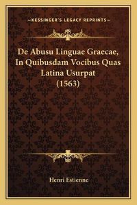 Cover image for de Abusu Linguae Graecae, in Quibusdam Vocibus Quas Latina Usurpat (1563)