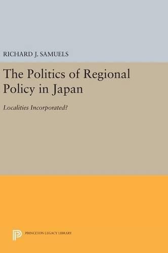 Cover image for The Politics of Regional Policy in Japan: Localities Incorporated?