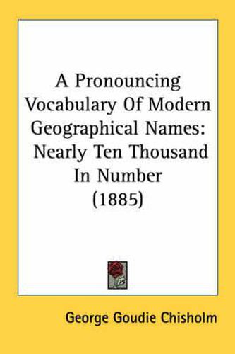 Cover image for A Pronouncing Vocabulary of Modern Geographical Names: Nearly Ten Thousand in Number (1885)