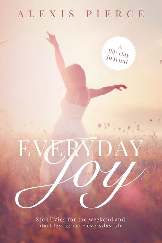 Cover image for Everyday Joy: Stop living for the weekend and start loving your everyday life