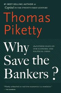 Cover image for Why Save the Bankers?: And Other Essays on Our Economic and Political Crisis