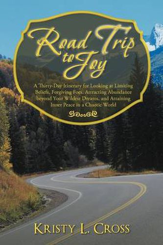 Cover image for Road Trip to Joy: A Thirty-Day Itinerary for Looking at Limiting Beliefs, Forgiving Foes, Attracting Abundance Beyond Your Wildest Dream
