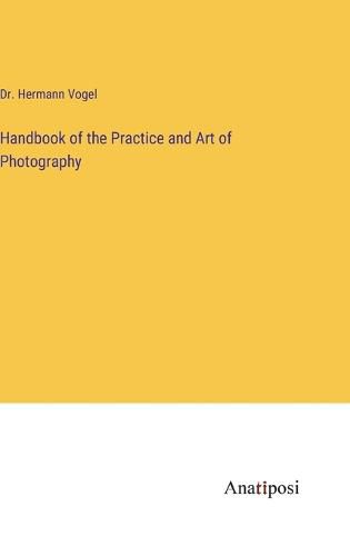 Cover image for Handbook of the Practice and Art of Photography