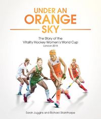 Cover image for Under an Orange Sky: The Story of the Vitality Hockey Women's World Cup