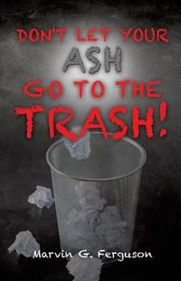 Cover image for Don't Let Your Ash Go To The Trash!