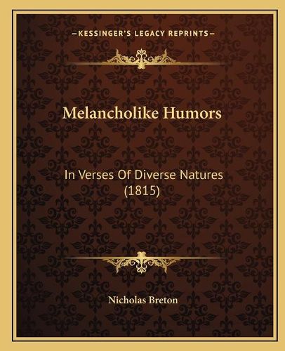 Melancholike Humors: In Verses of Diverse Natures (1815)