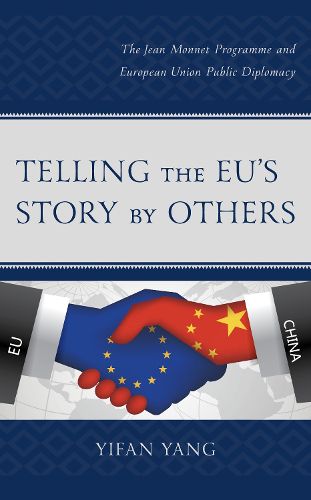 Cover image for Telling the EU's Story by Others: The Jean Monnet Programme and European Union Public Diplomacy