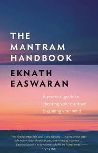 Cover image for The Mantram Handbook: A Practical Guide to Choosing Your Mantram and Calming Your Mind