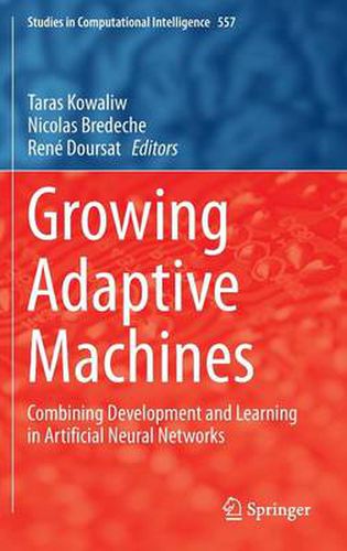 Growing Adaptive Machines: Combining Development and Learning in Artificial Neural Networks