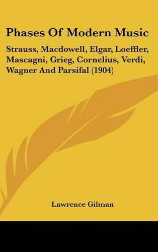 Phases of Modern Music: Strauss, MacDowell, Elgar, Loeffler, Mascagni, Grieg, Cornelius, Verdi, Wagner and Parsifal (1904)