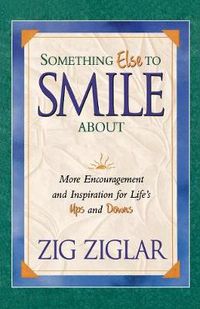 Cover image for Something Else To Smile About: More Encouragement and Inspiration for Life's Ups and Downs