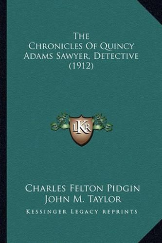 The Chronicles of Quincy Adams Sawyer, Detective (1912) the Chronicles of Quincy Adams Sawyer, Detective (1912)