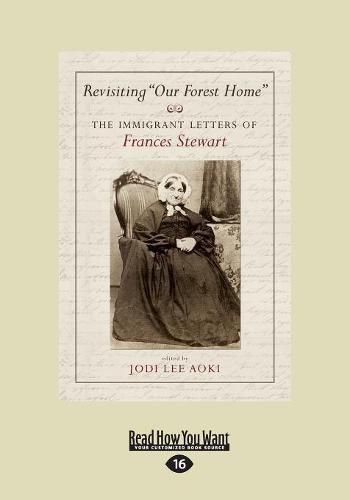 Revisiting ''Our Forest Home'': The Immigrant Letters of Frances Stewart