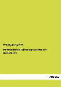 Cover image for Die Technischen Vollendungsarbeiten Der Holzindustrie