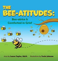 Cover image for The Bee-Atitudes: Bee-atrice is Comforted in Grief