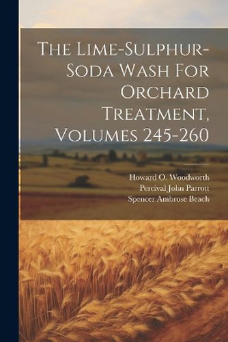 The Lime-sulphur-soda Wash For Orchard Treatment, Volumes 245-260