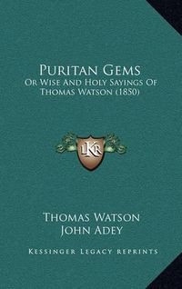 Cover image for Puritan Gems: Or Wise and Holy Sayings of Thomas Watson (1850)