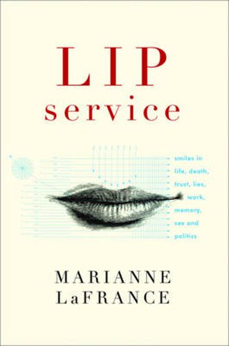 Cover image for Lip Service: Smiles in Life, Death, Trust, Lies, Work, Memory, Sex, and Politics