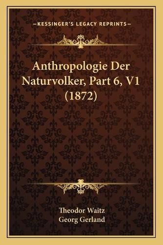 Anthropologie Der Naturvolker, Part 6, V1 (1872)